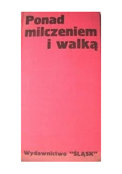 Ponad milczeniem i walką