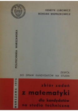 Zbiór zadań z matematyki dla kandydatów na studia techniczne