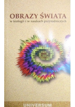 Obrazy świata w teologii i w naukach przyrodniczych