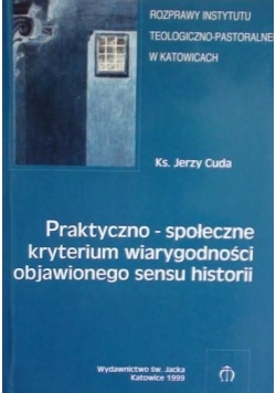 Cuda Jerzy - Praktyczno-społeczne kryterium wiarygodności objawionego sensu historii.