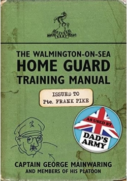The Walmington on Sea Home Guard Training Manual