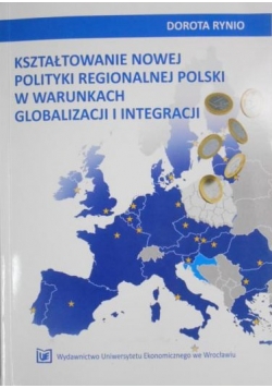 Kształtowanie nowej polityki regionalnej polski w warunkach globalizacji i integracji