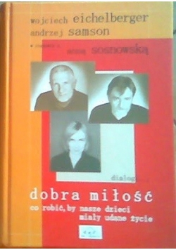 Dobra miłość. Co robić ały nasze dzieci miały udane życie