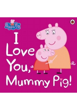 Peppa Pig: I Love You, Mummy Pig