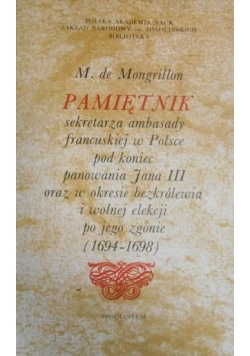 Pamiętnik sekretarza ambasady francuskiej w Polsce pod koniec panowania Jana III oraz w okresie bezkrólewia i wolnej elekcji po jego zgonie (1694-1698)