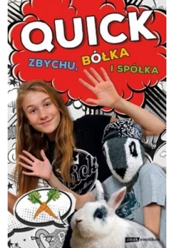 Quick, Zbychu, bółka i spółka