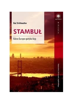 Stambuł. Gdzie Europa spotyka Azje