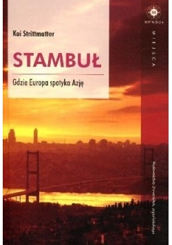 Stambuł. Gdzie Europa spotyka Azję