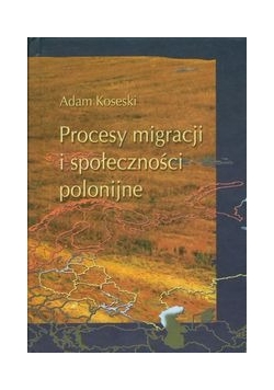 Procesy migracji i społeczności polonijne