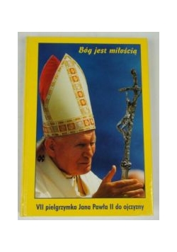 Bóg jest miłością - VII pielgrzymka a Pawła II do ojczyzny