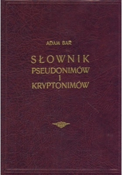 Słownik pseudonimów i kryptonimów, tom I,  reprint z 1936 r.