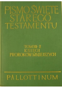 Pismo Święte Starego Testamentu Tom XII Księgi Proroków Mniejszych Część I