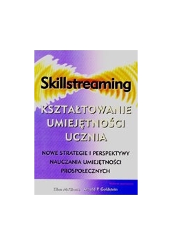 Skillstreaming. Kształtowanie umiejętności ucznia