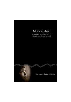 Adopcja dzieci. Rozwiązania prawne w wybranych państwach