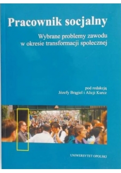 Pracownik socjalny. Wybrane problemy zawodu w okresie transformacji społecznej