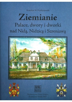 Ziemianie Pałace, dwory i dworki nad Nidą, Nidzicą i Szreniawą