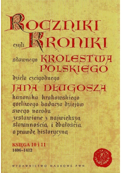 Długosz Jan - Roczniki czyli Kroniki sławnego Królestwa Polskiego