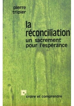 La réconciliation: un sacrement pour l'espérance