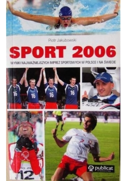 Sport 2006 Wyniki najważniejszych imprez sportowych w Polsce i na świecie