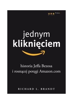 Jednym kliknięciem: Historia Jeffa Bezosa i rosnącej potęgi Amazon.com