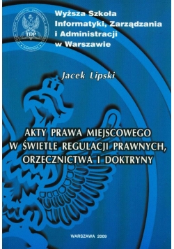 Akty prawa miejscowego w  świetle regulacji prawnych orzecznictwa i doktryny