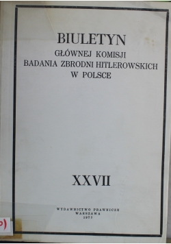 Biuletyn Głównej Komisji Badania Zbrodni Hitlerowskiej w Polsce Tom XXVII