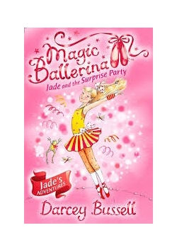 Magic Ballerina. Jade and the Surprise Party