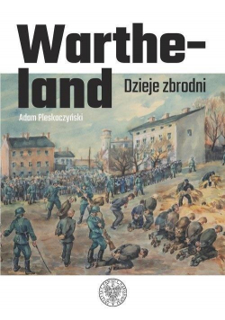 Wartheland. Dzieje zbrodni