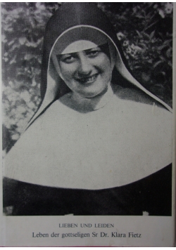 Leben der gottseligen Sr. Dr. Klara Fietz Schulschwester in Graz-Eggenberg aus Nieder-Lindewiese - Sudetenschlesien 1905-1937