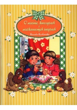 O wiośnie, kurczętach i wielkanocnych świętach