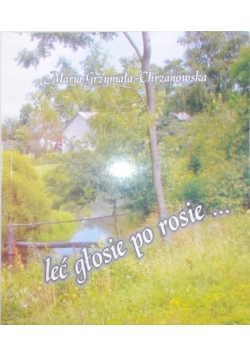 Leć głosie po rosie ...