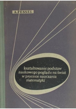 Kształtowanie podstaw naukowego poglądu na świat w procesie nauczania matematyki