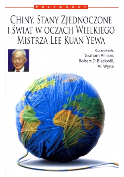 Chiny Stany Zjednoczone i świat w oczach Wielkiego Mistrza  Lee Kuan Yewa