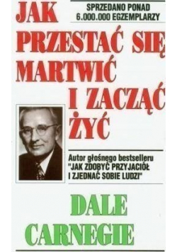 Jak przestać sie martwic i zacząć żyć