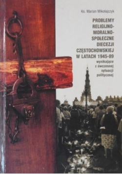 Problemy religijno-moralno-społeczne diecezji częstochowskiej w latach 1945-89