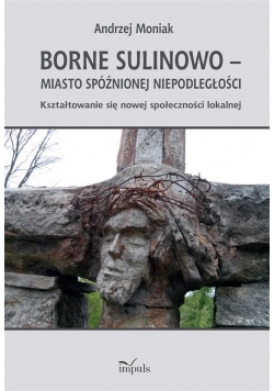 Borne Sulinowo miasto spóźnionej niepodległości