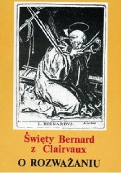 Święty Bernard z Clairvaux. O rozważaniu
