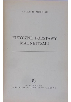 Moish Allan H. - Fizyczne podstawy magnetyzmu