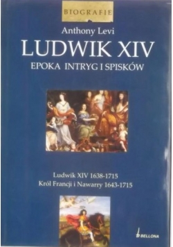 Levi Anthony - Ludwik XIV. Epoka intryg i spisków