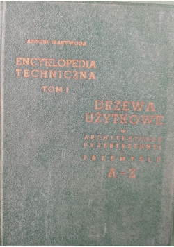 Encyklopedia techniczna, tom 1, Drzewa użytkowe A-Z