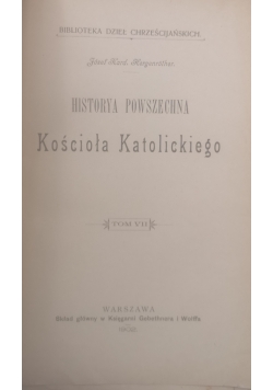Historya powszechna kościoła katolickiego,tom VII,1902r.