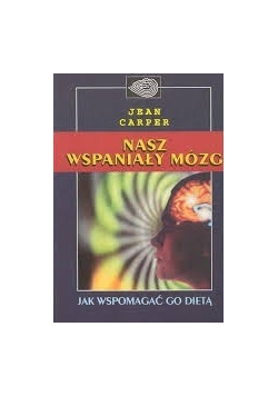 Nasz wspaniały mózg. Jak wspomagać go dietą