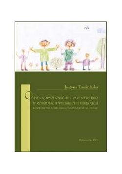 Opieka, wychowanie i partnerstwo w rodzinach wiejskich i miejskich
