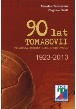 90 lat Tomasovii Piłkarska historia klubu sportowego 1923 2013