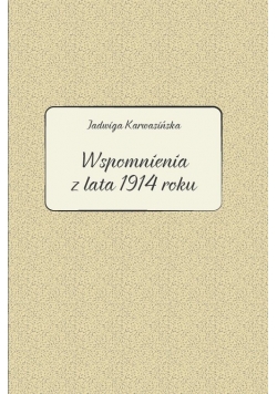 Jadwiga Karwasińska Wspomnienia z lata 1914 roku