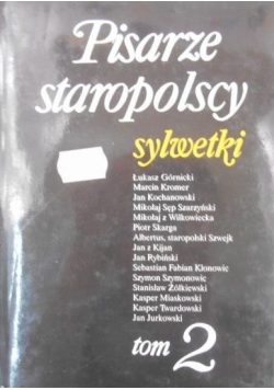 Pisarze staropolscy: Sylwetki, tom II
