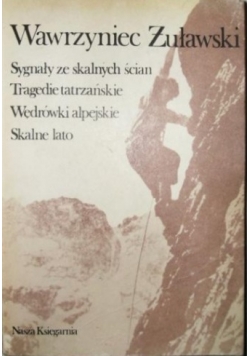 Sygnały ze skalnych ścian. Tragedie tatrzańskie. Wędrówki alpejskie. Skalne lato
