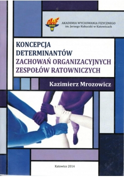 Koncepcja determinantów zachowań organizacyjnych zespołów ratowniczych
