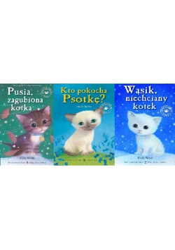 Pusia, zagubiona kotka/ Kto pokocha Psotkę?/ Wąsik, niechciany kotek