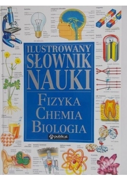 Ilustrowany słownik nauki Fizyka chemia biologia